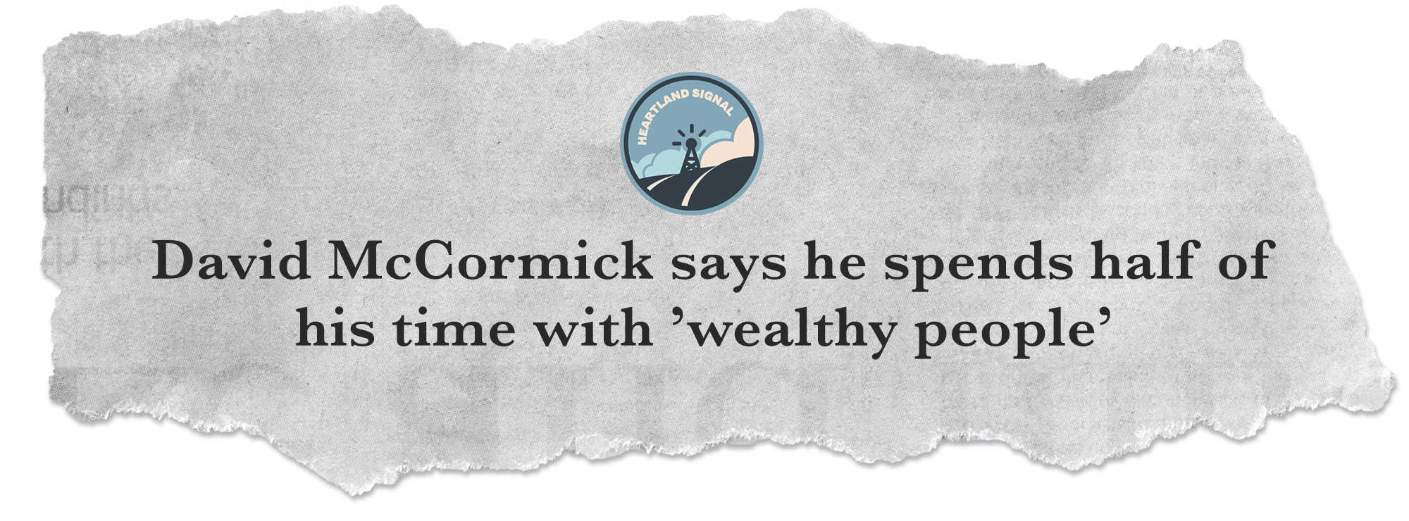https://heartlandsignal.com/2024/01/23/david-mccormick-says-he-spends-half-of-his-time-with-wealthy-people/